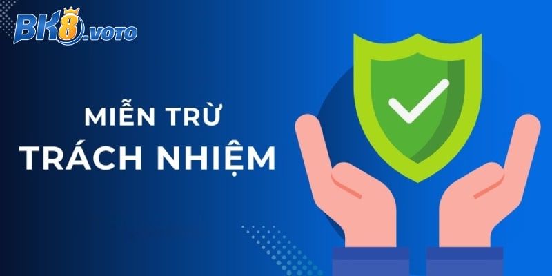 Một số quy định miễn trừ trách nhiệm Bk8